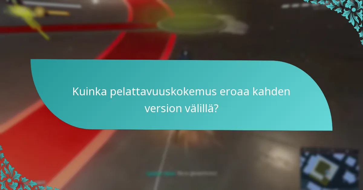 Kuinka pelattavuuskokemus eroaa kahden version välillä?