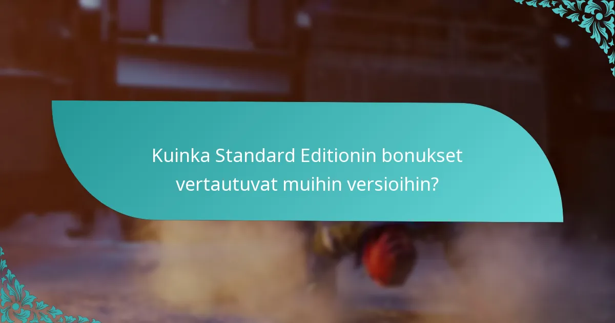 Kuinka Standard Editionin bonukset vertautuvat muihin versioihin?