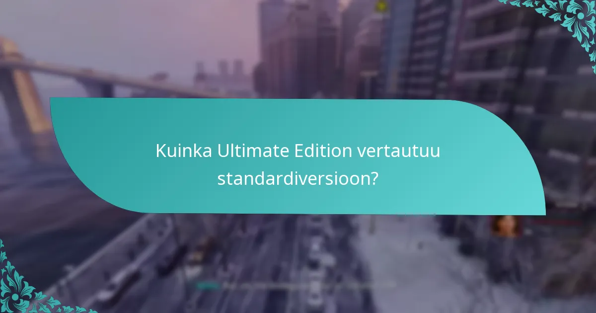 Kuinka Ultimate Edition vertautuu standardiversioon?