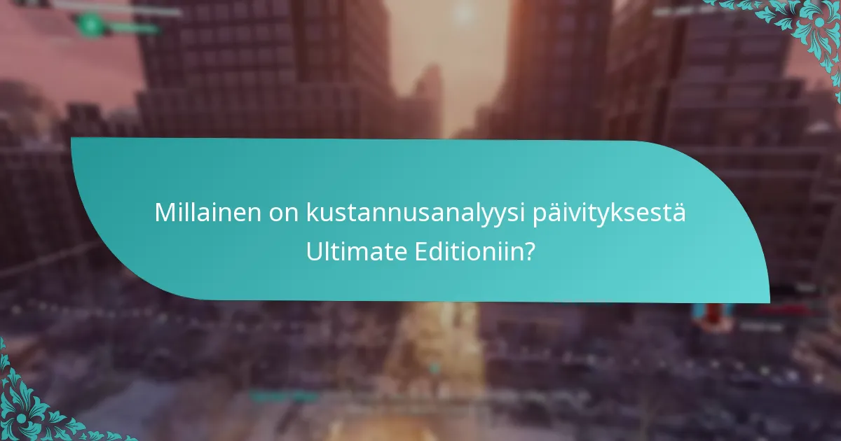 Millainen on kustannusanalyysi päivityksestä Ultimate Editioniin?