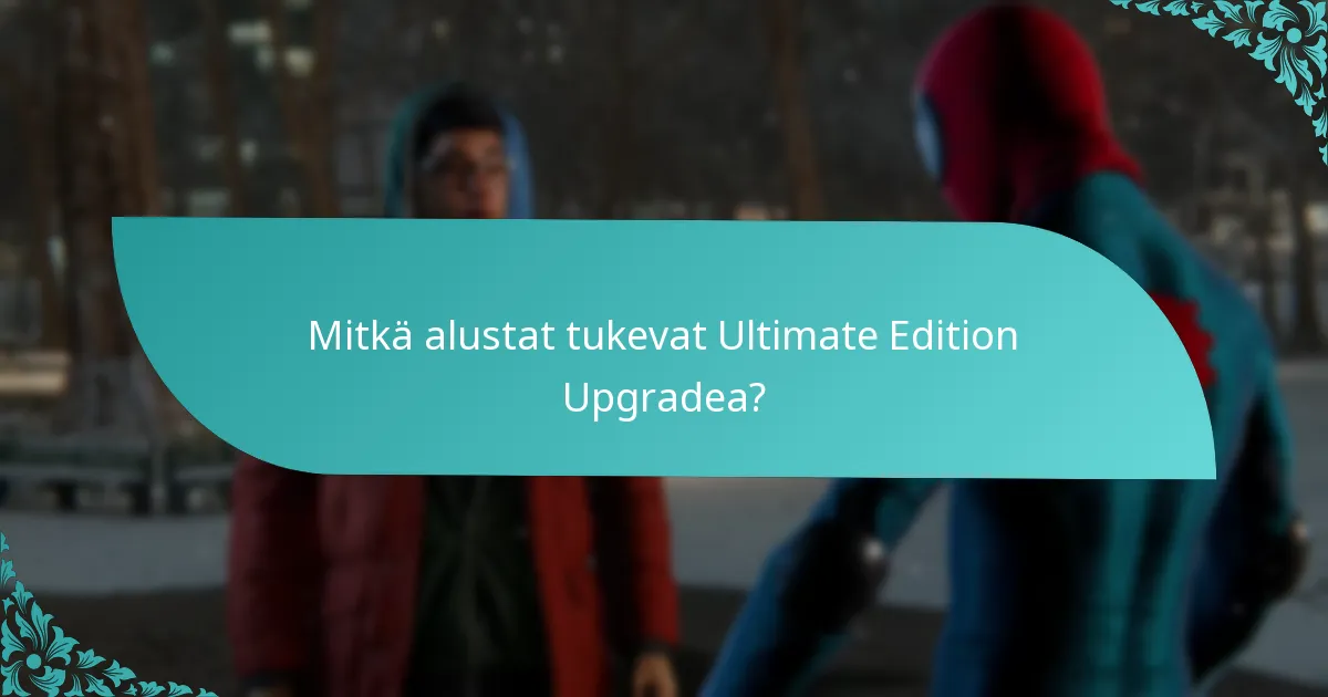 Mitkä alustat tukevat Ultimate Edition Upgradea?
