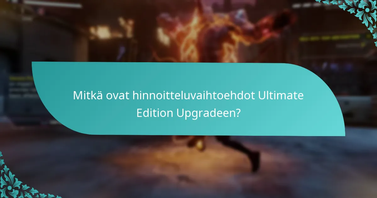 Mitkä ovat hyödyt päivittämisestä Ultimate Editioniin?