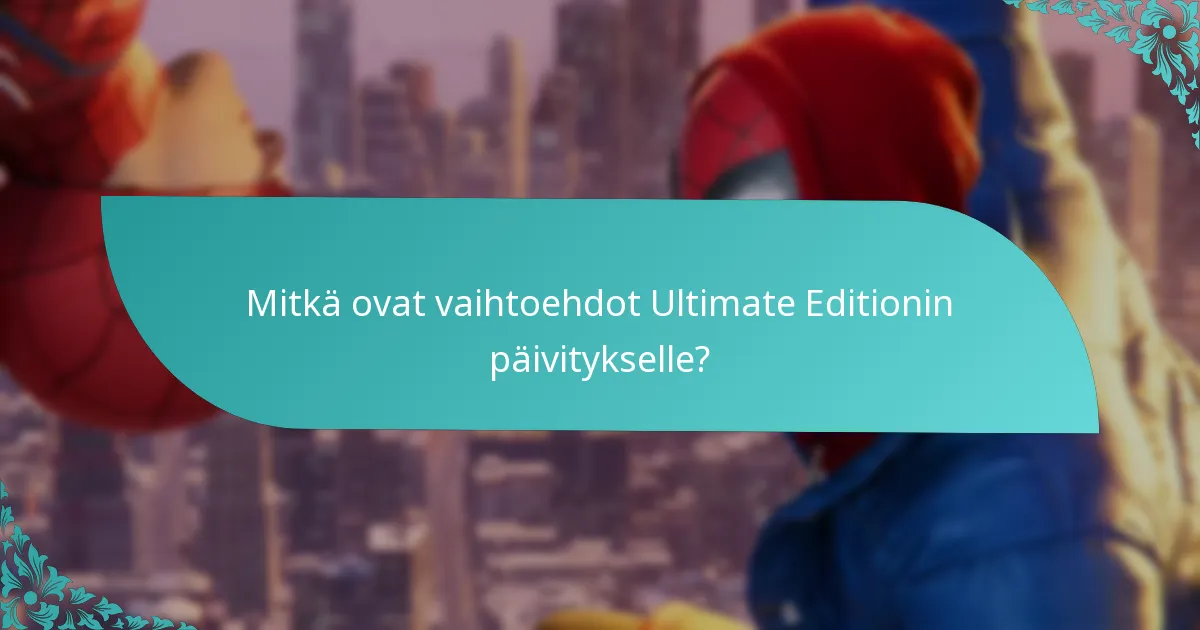Mitkä ovat vaihtoehdot Ultimate Editionin päivitykselle?